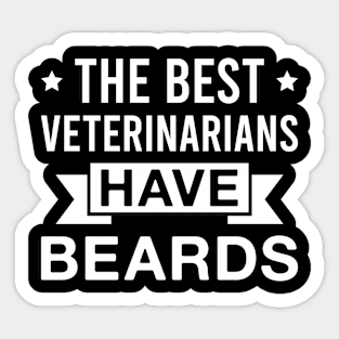 The Best Veterinarians Have Beards - Funny Bearded Veterinarian Men Sticker